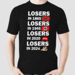 Losers In 1865 Losers In 1945 Losers In 2020 Losers In 2024 Shirt