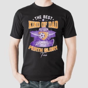 The Best Kind Of Dad Perth Glory Shirt