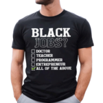 Black Job All Of The Above Black Politics Shirt