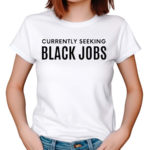 Currently Seeking Black Jobs Shirt