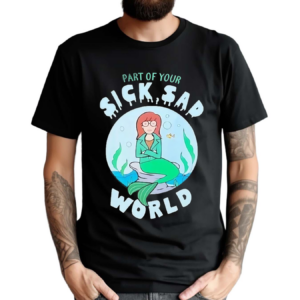 Part Of Your Sick Sad World Daria Mermaid Shirt