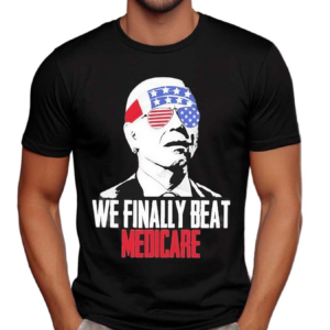 4th Of July We Finally Beat Medicare Shirt