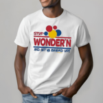 Stop Wondern And Get Ya Bread Up Shirt