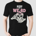 Keep It Weird Skull Shirt