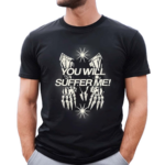 You Will Suffer Μe Shirt