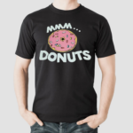 Mmm Donuts shirt