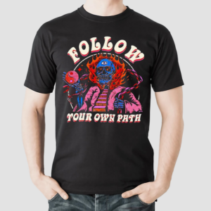 Follow Your Own Path Shirt