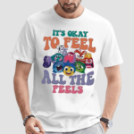 Its Okay To Feel All The Feels Funny Shirt