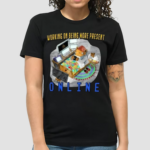 Working On Being More Present Online Shirt