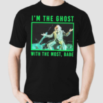 Beetlejuice Most Ghost Meme Im The Ghost With The Most Babe Shirt