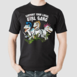 Saurus Support Your Local Girl Gang Shirt