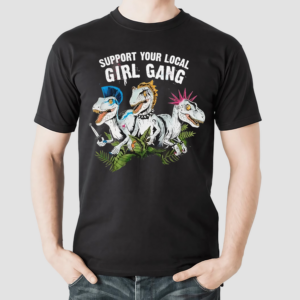 Saurus Support Your Local Girl Gang Shirt