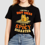 Cat I Am Not A Hot Mess I’m A Spicy Disaster Shirt