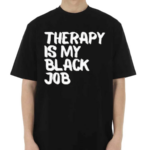 Therapy Is My Black Job Text Shirt