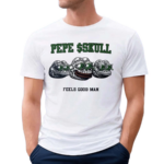 Pepe skull Feels Good Man Shirt