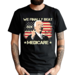 We Finally Beat Medicare American Flag Shirt