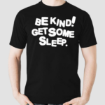 Be Kind Get Some Sleep Shirt