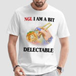 Ngl I Am A Bit Delectable Shirt