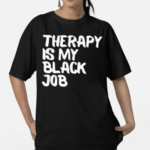 Therapy Is My Black Job Text Shirt