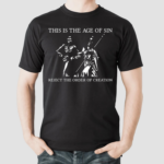 This Is The Age Of Sin Reject The Order Of Creation Shirt