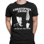 Christopher Cross Never Be The Same Shirt