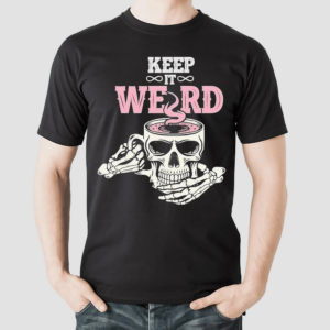 Keep It Weird Skull Shirt