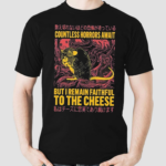 Countless Horrors Await But I Remain Faithful To The Cheese Rat Shirt