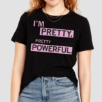 Im Pretty Pretty Powerful Shirt