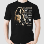 Neil Young Crazy Horse Old Man Look At My Life A Lot Like You Were Shirt