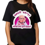 Well Shit What Are Yall Doin Shirt