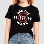 Ban The Wave Shirt