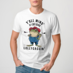 Frog Y all Mind If I Do Some Lollygagging Shirt