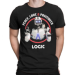 Peace Love And Positivity Logic Robot Shirt