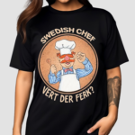 Swedish Chef Vert der Ferk Cook Shirt