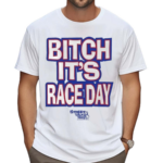 Bitch Its Race Day Shirt