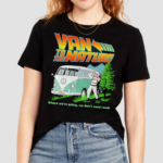 Van To The Nature Where We Are Going We Don’t Need Roads Shirt