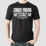 Chris Young Double Down On A Good Time Shirt