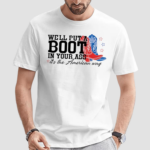 Western Cowgirl We Will Put A Boot In Your Ass Its The American Way 4th Of July Shirt