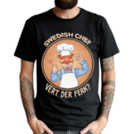 Swedish Chef Vert der Ferk Cook Shirt