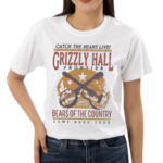 Catch The Bears Live Grizzly Hall Bears OF The Country Shirt