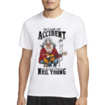 Neil Young In Case Of Accident My Blood Type Is Neil Young Shirt