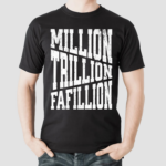 Million Trillions Fafillion shirt