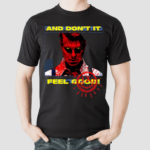 And Dont It Fell Good Shirt