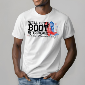 Western Cowgirl We Will Put A Boot In Your Ass Its The American Way 4th Of July Shirt