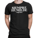 Siempre Humilde Benjy Chavez Shirt