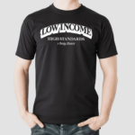 Low Income High Standards Shirt
