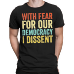 With Fear For Our Democracy I Dissent Vintage Shirt