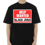 Help Wanted Black Jobs Shirt