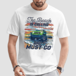 The Beach Is Calling And I Must Go Art Shirt