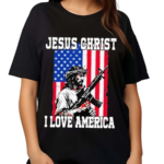 Jesus Christ I Love America Shirt